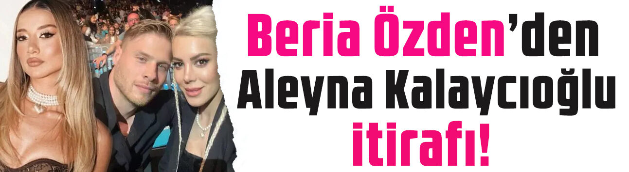 Beria Özden'den olay Aleyna Kalaycıoğlu açıklaması: 'Onu rezil edebilirdim'