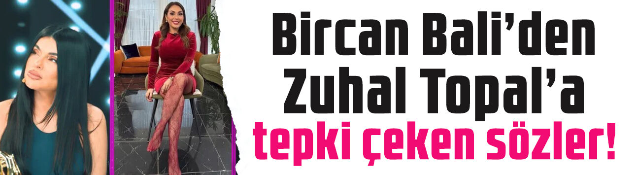 Bircan Bali'den Zuhal Topal'a tepki çeken sözler! Vücuduna demediğini bırakmadı