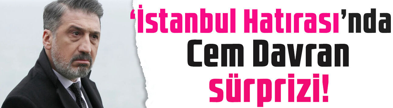 Netflix’in 'İstanbul Hatırası' dizisinde Cem Davran sürprizi!