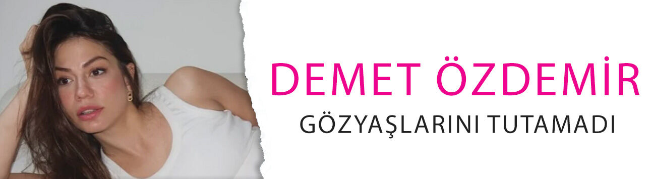 Herkes sakladı… Sonunda ortaya çıktı! Demet Özdemir gözyaşlarını tutamadı