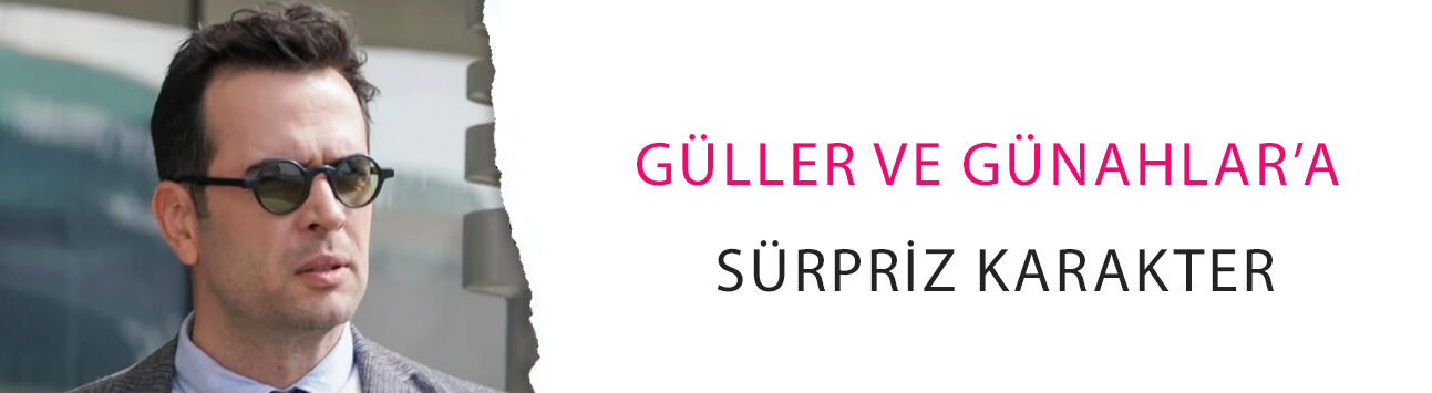 Güller ve Günahlar’a sürpriz karakter: Nejat geliyor