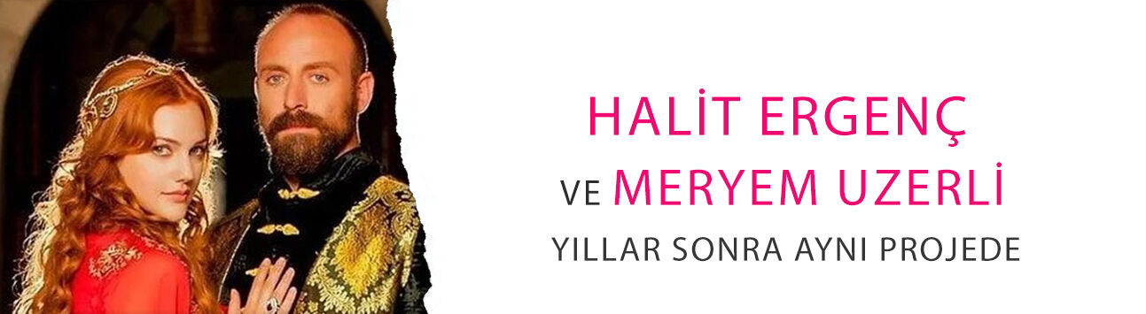 Dizi film sektörü çalkalanacak: Halit Ergenç ve Meryem Uzerli yıllar sonra aynı projede!