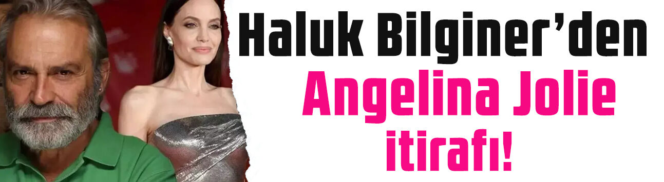 Haluk Bilginer’den Angelina Jolie itirafı: 'Star gibi değil'