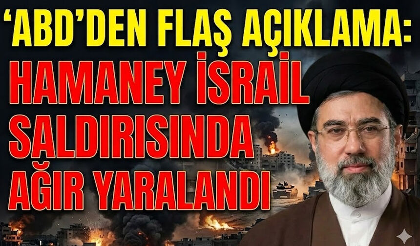 ABD’den flaş açıklama: Hamaney İsrail saldırısında ağır yaralandı