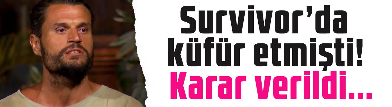 Survivor'da yapım ekibine küfür eden Osman Can hakkında karar verildi!