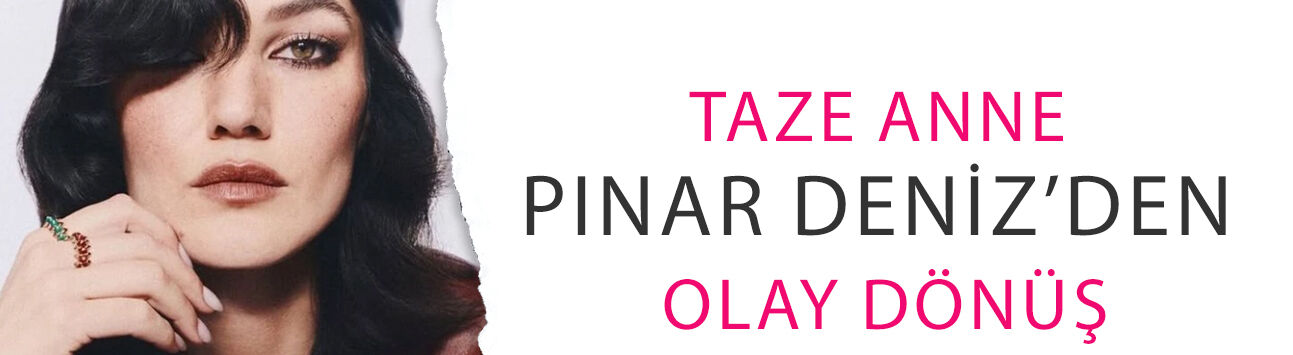 Taze anne Pınar Deniz’den olay dönüş! Göz kamaştırdı!