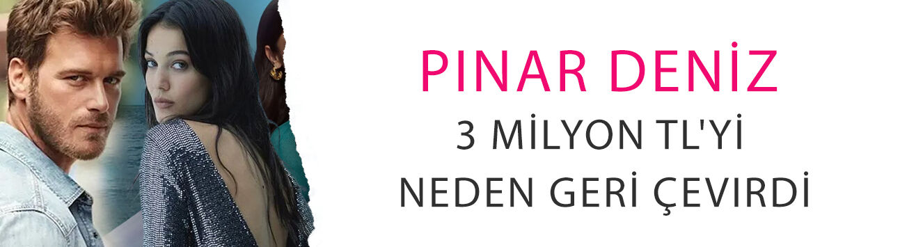Ekranların en pahalı 'Hayır'ı: Pınar Deniz 3 milyon TL'yi neden geri çevirdi?