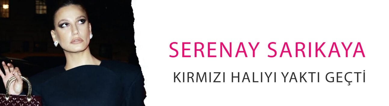 Serenay Sarıkaya kırmızı halıyı yaktı geçti! Paris'te olay oldu
