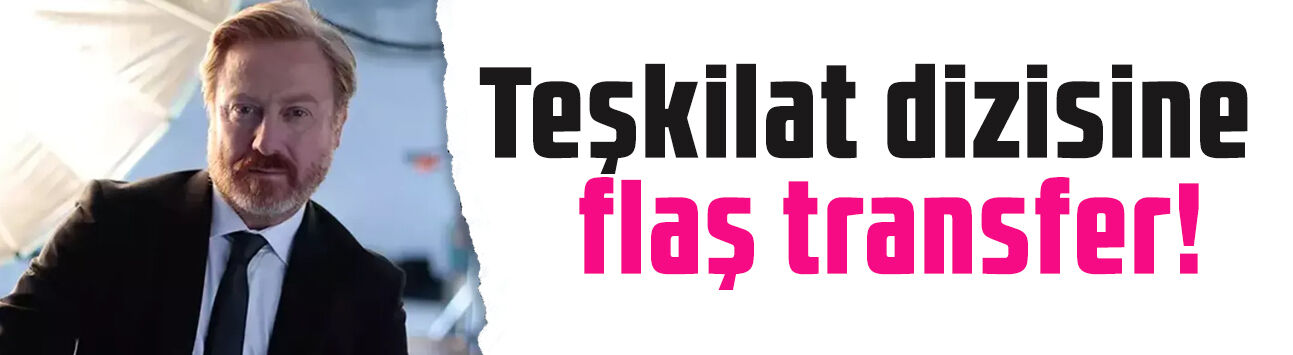 Teşkilat dizisine flaş transfer! Yıldıray Şahinler sürpriz rolle geliyor