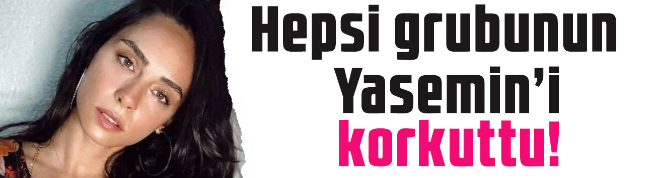 Hepsi grubunun Yasemin'i korkuttu! Hastaneden son gelişmeyi paylaştı