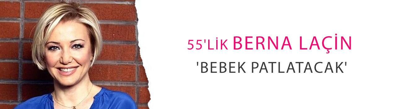 Nuray Sayarı'ya özendi: 55'lik Berna Laçin 'bebek patlatacak'