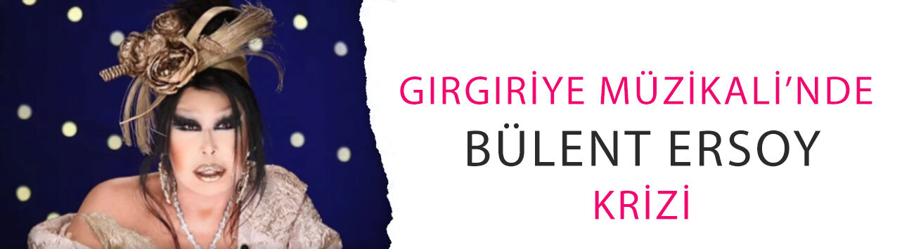 Gırgıriye Müzikali’nde Bülent Ersoy krizi: Telefonları neden açmıyor?