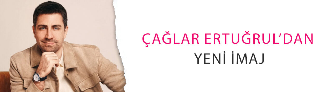Çağlar Ertuğrul’dan yeni imaj! Marka yüzü oldu