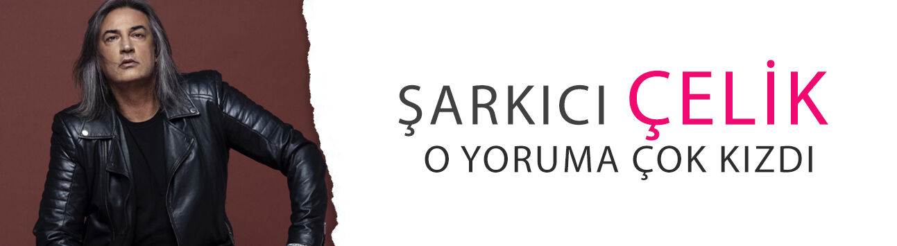 Şarkıcı Çelik o yoruma çok kızdı! 'Ne boş sözü severim ne de....'