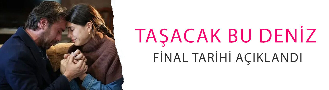 Taşacak Bu Deniz final tarihi açıklandı! İzleyici rahatladı