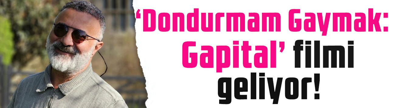 'Dondurmam Gaymak: Gapital' geliyor: Bakın kadroda kimler var!