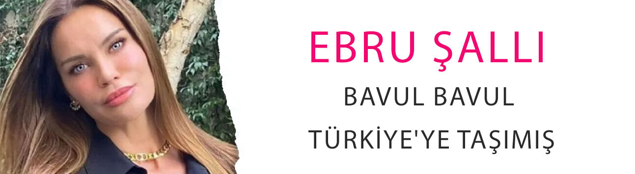 Fitliğin sırrı bu mu? Ebru Şallı bavul bavul Türkiye'ye taşımış