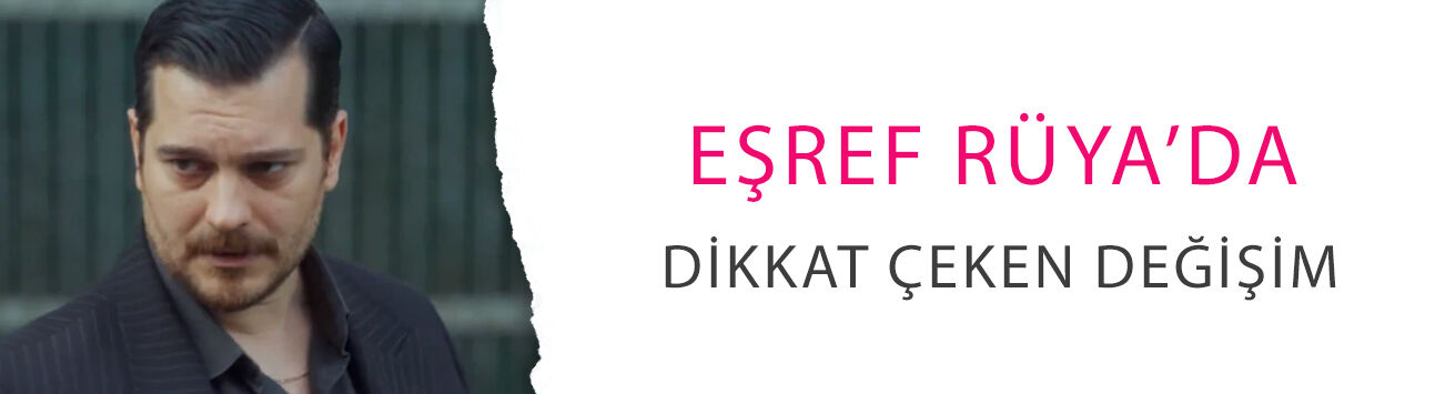 Eşref Rüya’da dikkat çeken değişim! Yeni fragman gündem oldu