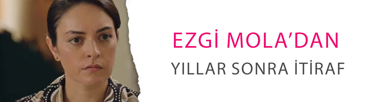 Ezgi Mola’dan yıllar sonra itiraf: Safiye rolü için başka isimleri önermiş