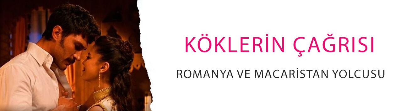 Halef: Köklerin Çağrısı Romanya ve Macaristan yolcusu: Fırtına gibi esecek