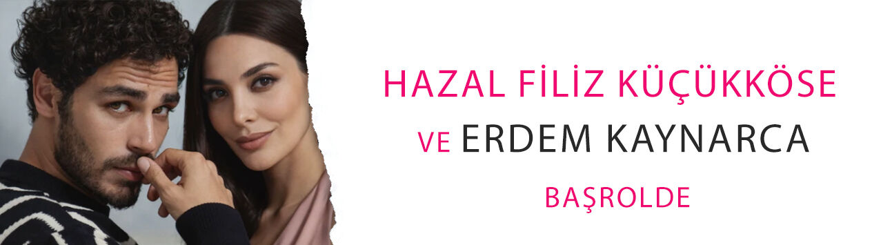 Hazal Filiz Küçükköse ve Erdem Kaynarca başrolde: Yeni dönem dizisi geliyor