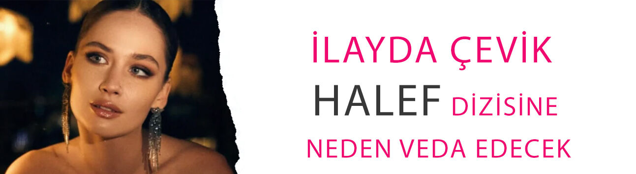 İlayda Çevik Halef dizisine neden veda edecek? Gerçek ortaya çıktı