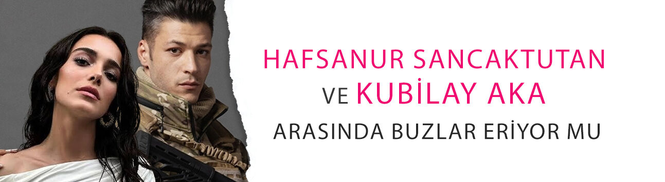 Hafsanur Sancaktutan ve Kubilay Aka arasında buzlar eriyor mu? Olay yaratan hareket!