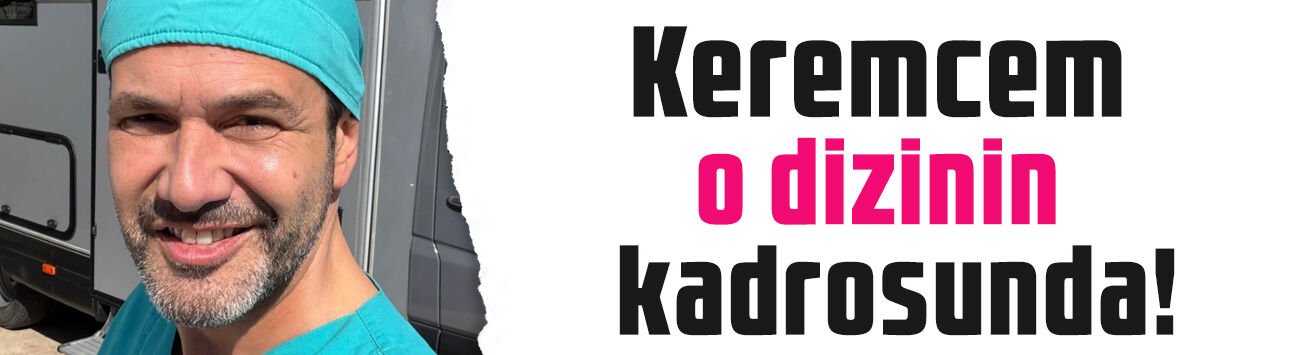 'Doktor Başka Hayatta'ya flaş transfer: Keremcem kadroda