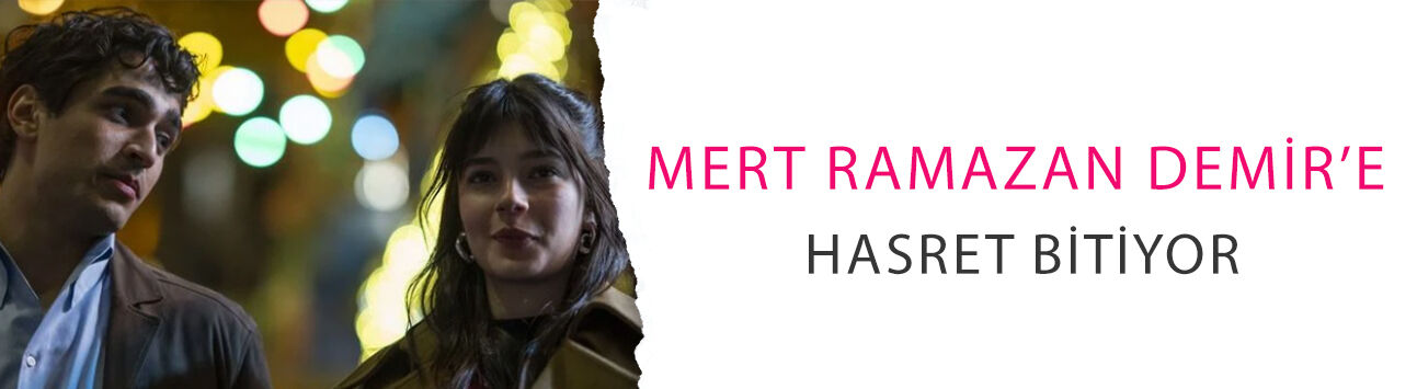 Bugün günlerden Delikanlı: Mert Ramazan Demir’e hasret bitiyor