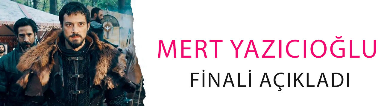 Mert Yazıcıoğlu finali açıkladı: Kuruluş Orhan’da spoiler krizi