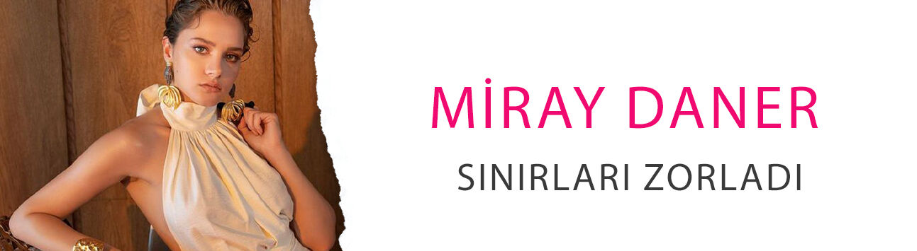 Miray Daner sınırları zorladı: Cesur sahnesi sosyal medyayı kasıp kavurdu!