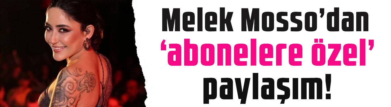 Melek Mosso’nun 'abonelere özel' paylaşımı ifşa oldu! Onlar için çıkarmış!