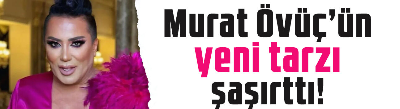 'Artık Murat abi olacağım' demişti: Murat Övüç'ün yeni tarzı şaşırttı