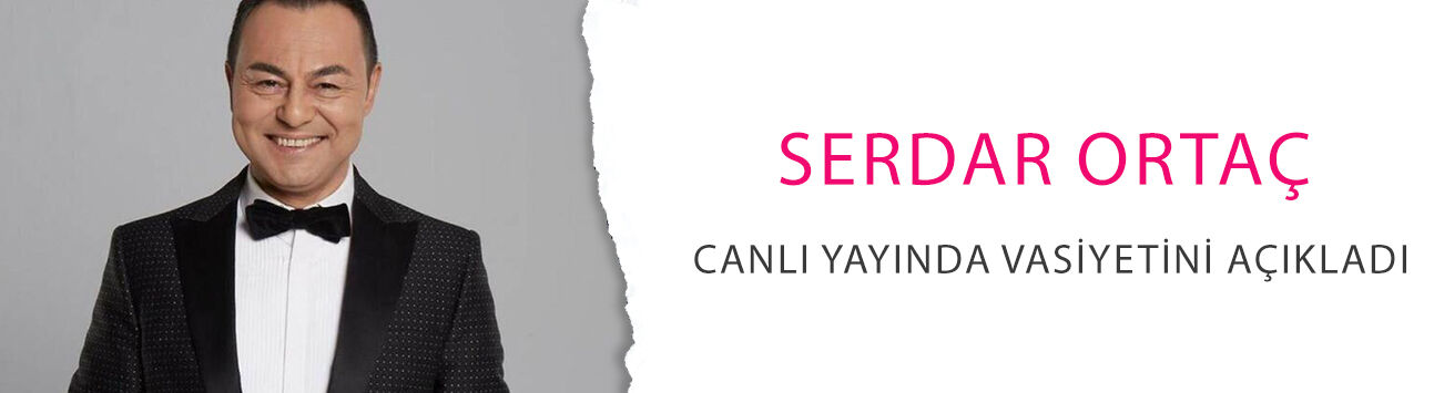 Serdar Ortaç canlı yayında vasiyetini açıkladı!