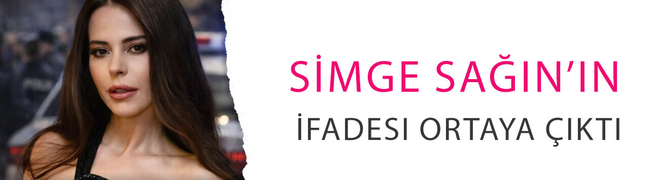 Simge Sağın’ın ifadesi ortaya çıktı: 'Uyuşturucu olduğunu bilmiyordum'