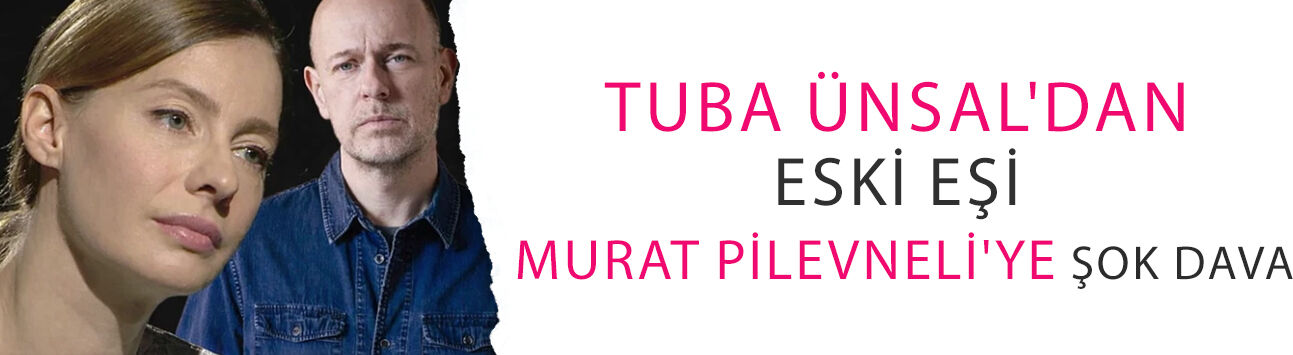 Tuba Ünsal'dan eski eşi Murat Pilevneli'ye şok dava! '15 yıl sustum, ilk kez susmamayı seçiyorum'