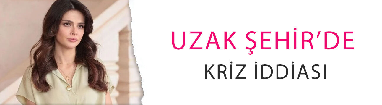 Uzak Şehir’de kriz iddiası! Sinem Ünsal ayrılıyor mu?