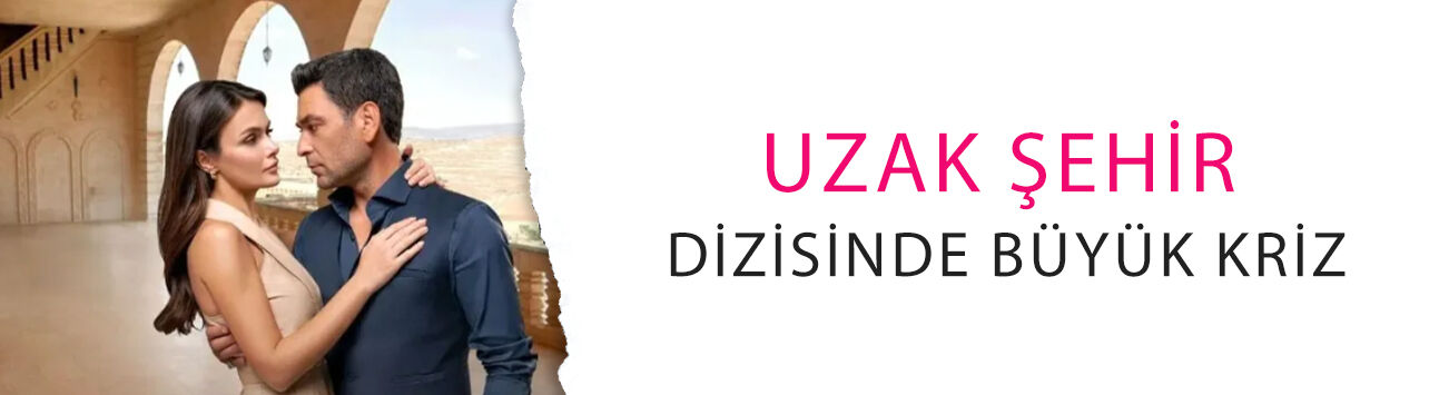 Uzak Şehir dizisinde büyük kriz! Reytingler tepetaklak