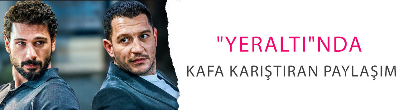 "Yeraltı"nda kafa karıştıran paylaşım!