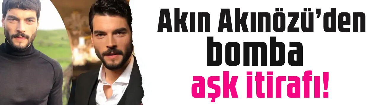 Akın Akınözü'nden bomba aşk itirafı! Sevgilisiyle ilk defa görüntülendi