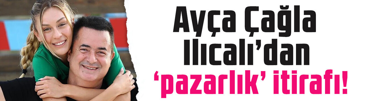 Ayça Çağla Ilıcalı'dan şaşırtan 'pazarlık' itirafı! Acun Ilıcalı ile mutlu evliliklerinin sırrı buymuş
