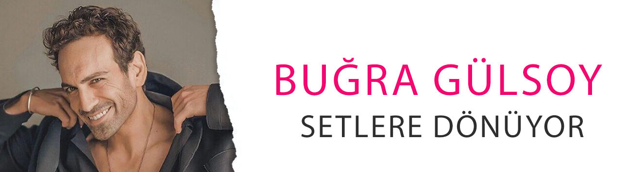 Buğra Gülsoy setlere dönüyor! Yeni diziye dahil oldu