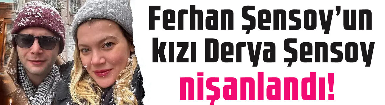 Ferhan Şensoy'un kızının mutlu günü! Derya Şensoy ile Yağız Can Konyalı nişanlandı
