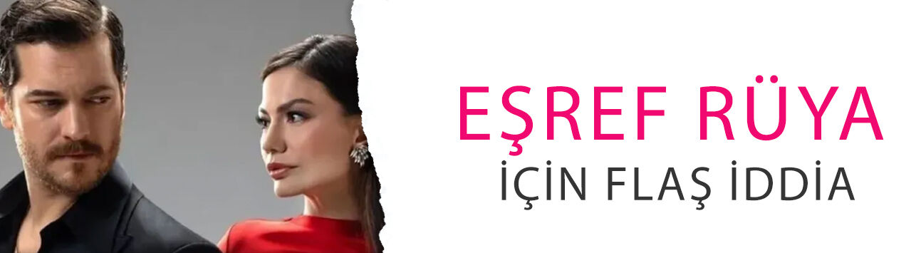 Çağatay Ulusoy ve Demet Özdemir’li Eşref Rüya için flaş iddia! Final kararının perde arkası!