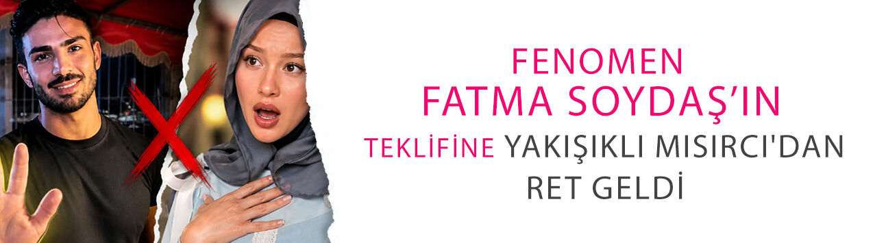 Fenomen Fatma Soydaş’ın teklifine Yakışıklı Mısırcı'dan ret geldi!