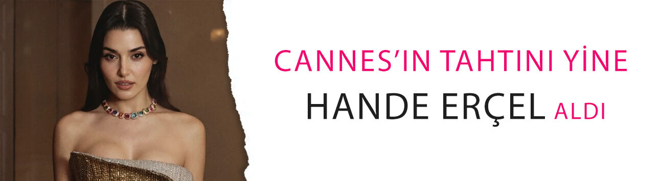 Cannes’ın tahtını yine Hande Erçel aldı! Kırmızı halıda geceyi kilitledi