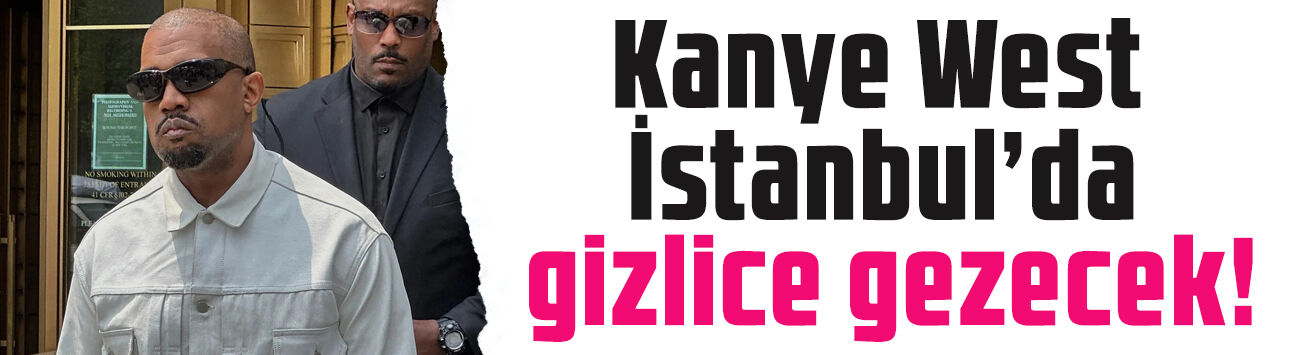 Yolda görürseniz şaşırmayın: Kanye West İstanbul'u kılık değiştirerek gezecek!