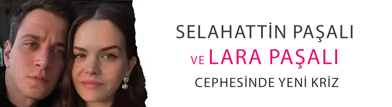 Selahattin Paşalı ve Lara Paşalı cephesinde yeni kriz: O kareler ele verdi