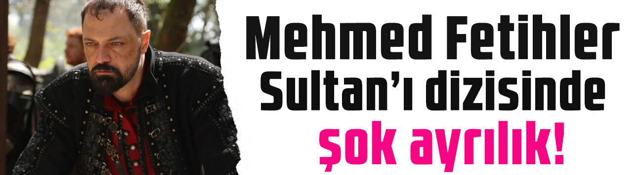 Mehmed Fetihler Sultanı’nda şok ayrılık! Ertan Saban gidiyor