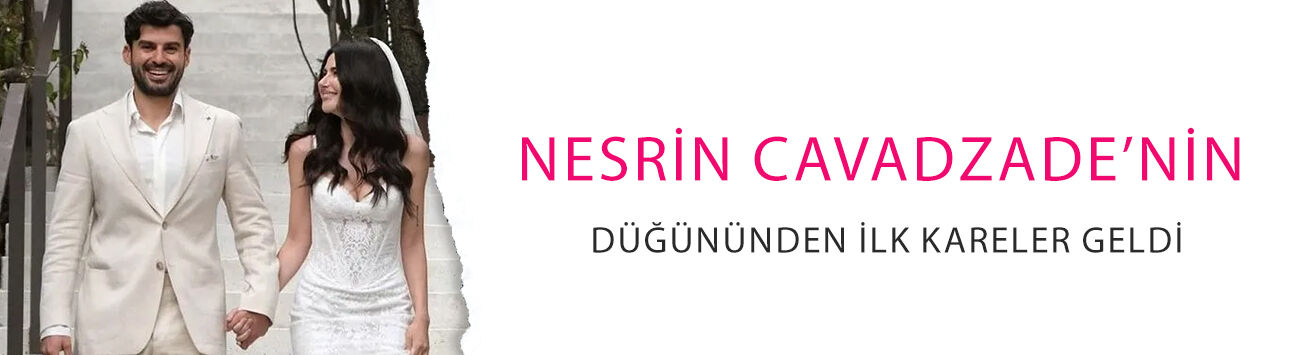 Nesrin Cavadzade’nin düğününden ilk kareler geldi: Damadı sonunda gördük!